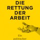 Lisa Herzog: Die Rettung der Arbeit. Ein politischer Aufruf